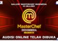 Siap Bersaing di Galeri MasterChef Indonesia Ikuti Audisi Sekarang